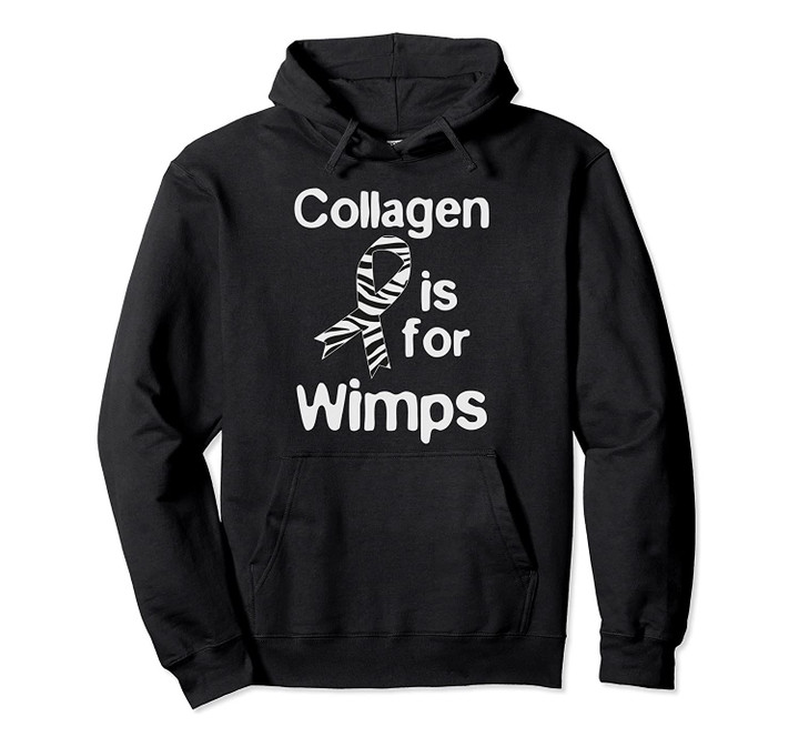 Ehlers Danlos Syndrome - Collagen Is For Wimps Pullover Hoodie, T-Shirt, Sweatshirt