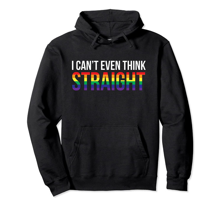 I Can't Even Think Straight Gay LGBTQ Pride 2019 Hoodie, T-Shirt, Sweatshirt