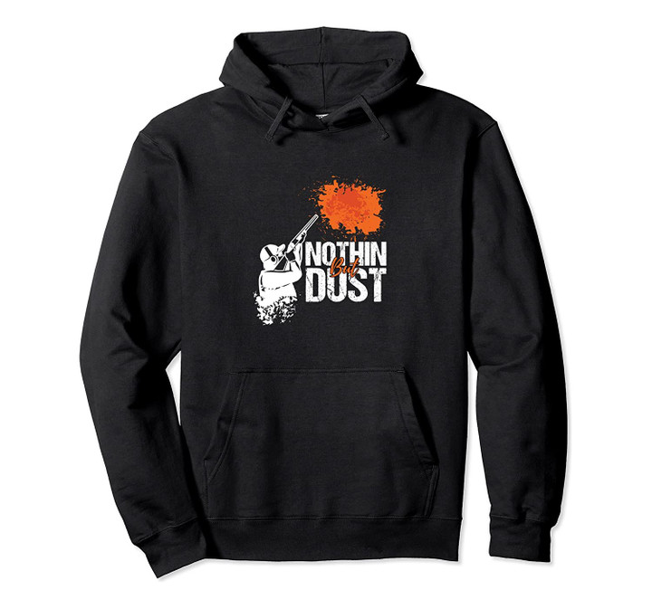 Nothing But Dust Skeet or Trap Shooting Gift Hoodie, T-Shirt, Sweatshirt