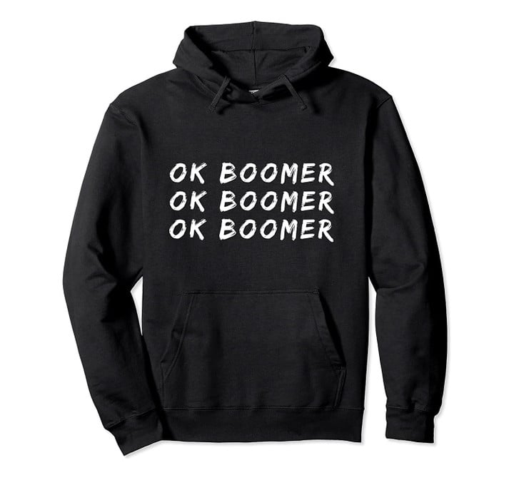 Ok Boomer Trending Gen Z Millennials Meme Pullover Hoodie, T-Shirt, Sweatshirt