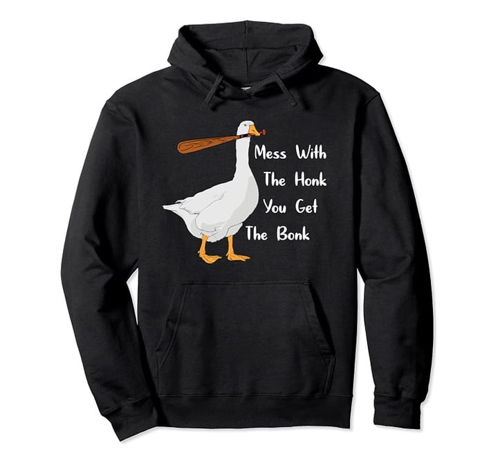 Mess With The Honk You Get The Bonk Funny Duck Goose Gift Pullover Hoodie, T-Shirt, Sweatshirt
