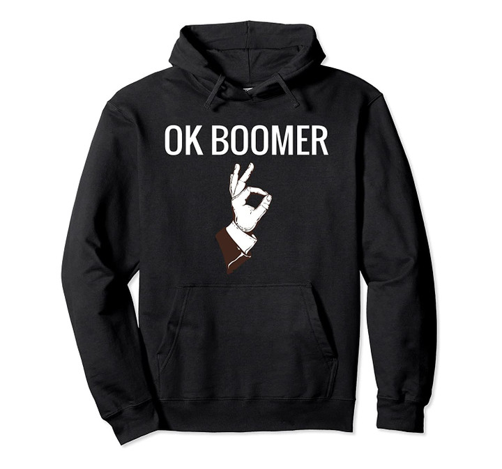 Ok Boomer Funny Sarcastic Generation Z Gift Millennial Meme Pullover Hoodie, T-Shirt, Sweatshirt