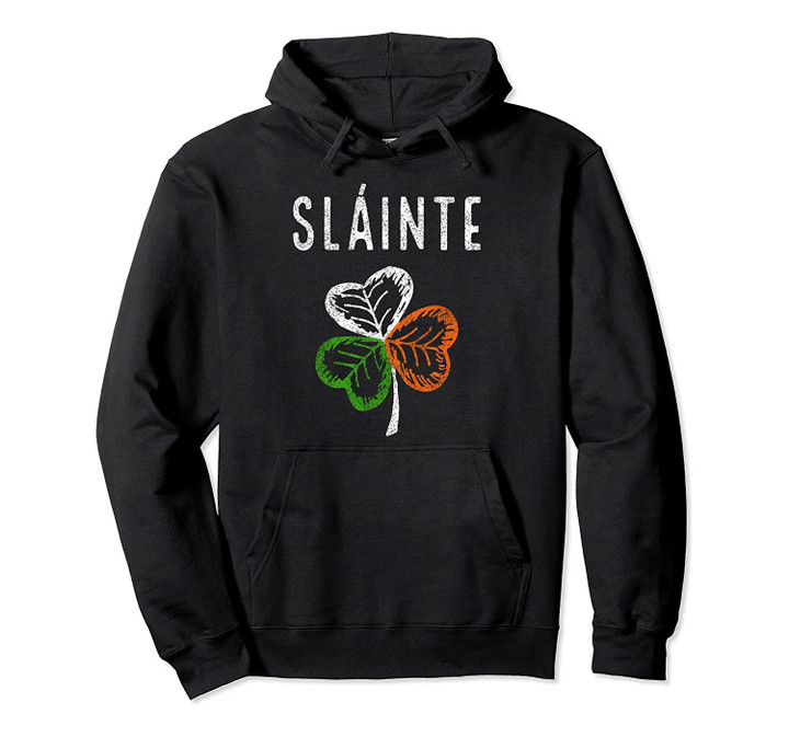 Slainte Cheers & Good Health Irish Gaelic Heritage Ireland Pullover Hoodie, T-Shirt, Sweatshirt