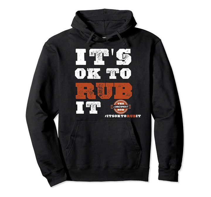 It's OK to RUB It Hoodie Sweatshirt, T-Shirt, Sweatshirt