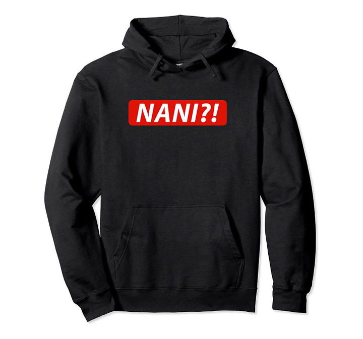 NANI?! Japanese Pullover Hoodies for Anime & Manga Fans, T-Shirt, Sweatshirt