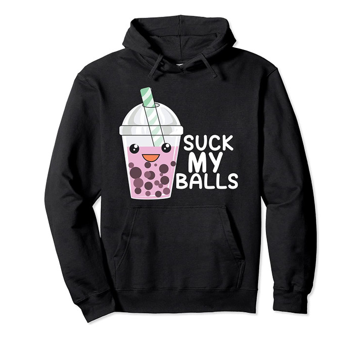 Boba Tea Suck My Balls Otaku Anime Kawaii Pullover & Gift, T-Shirt, Sweatshirt