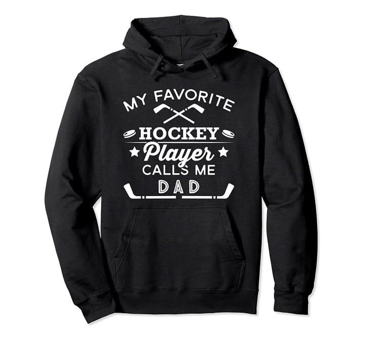 Favorite Ice Hockey Player Gift For Dad Pullover Hoodie, T-Shirt, Sweatshirt