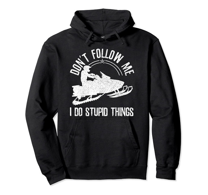 Snowmobile - Don't Follow Me Funny Saying Motor Sled Gift Pullover Hoodie, T-Shirt, Sweatshirt