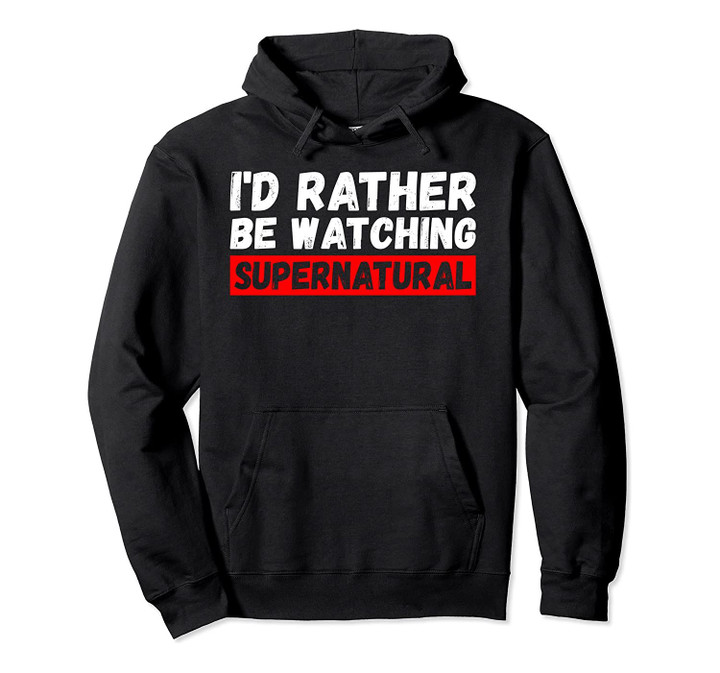 I'd Rather Be Watching Supernatural Hoodie, T-Shirt, Sweatshirt