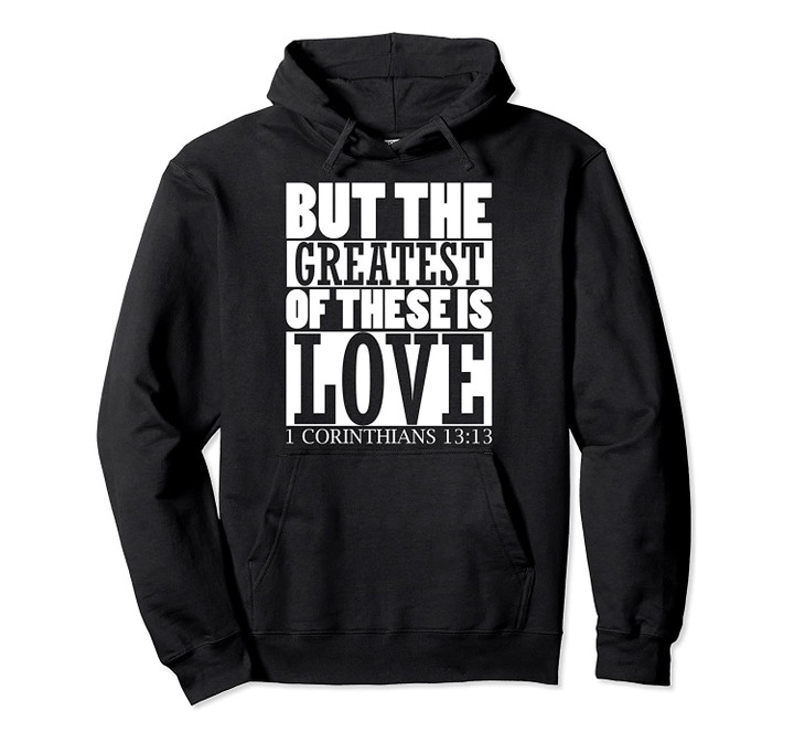 But The Greatest Of These Is Love 1 Corinthians 13:13 Hoodie, T-Shirt, Sweatshirt