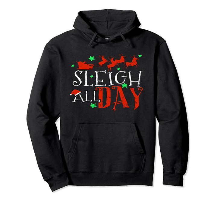 Sleigh All Day Funny Santa Sled Christmas Pullover Hoodie, T-Shirt, Sweatshirt