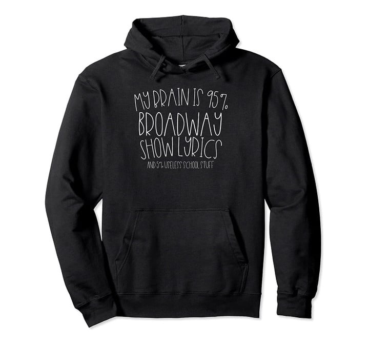 My Brain Is 95% Broadway Lyrics Hoodie Musicals Fan Gift Pullover Hoodie, T-Shirt, Sweatshirt