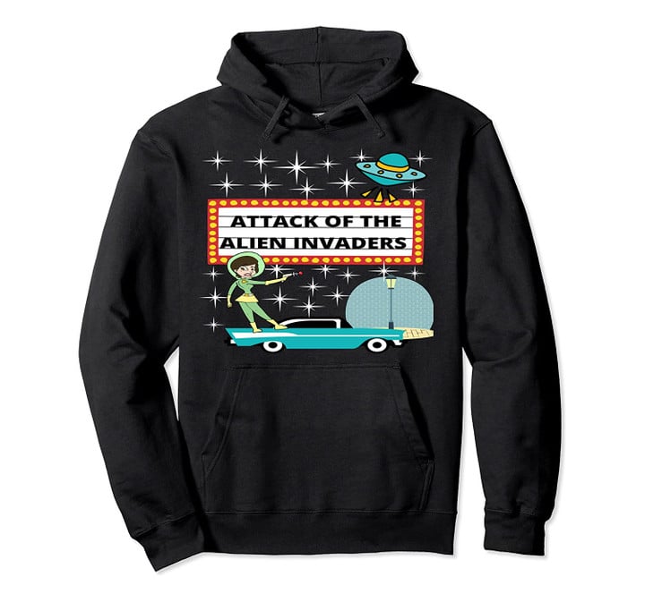 Retro Sci-fi 50s Sci-fi Attack of the Alien Invaders Pullover Hoodie, T-Shirt, Sweatshirt
