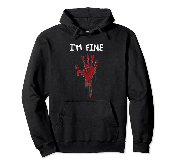 I Am Fine Bloody Hand Gag Halloween Horror Gifts Pullover Hoodie, T-Shirt, Sweatshirt