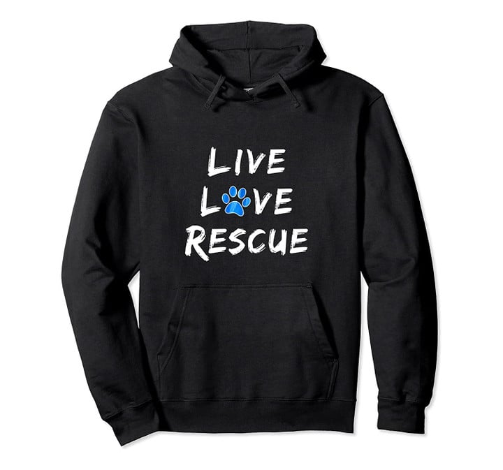 Live Love Rescue Animal Rescue Gift for Women Pullover Hoodie, T-Shirt, Sweatshirt