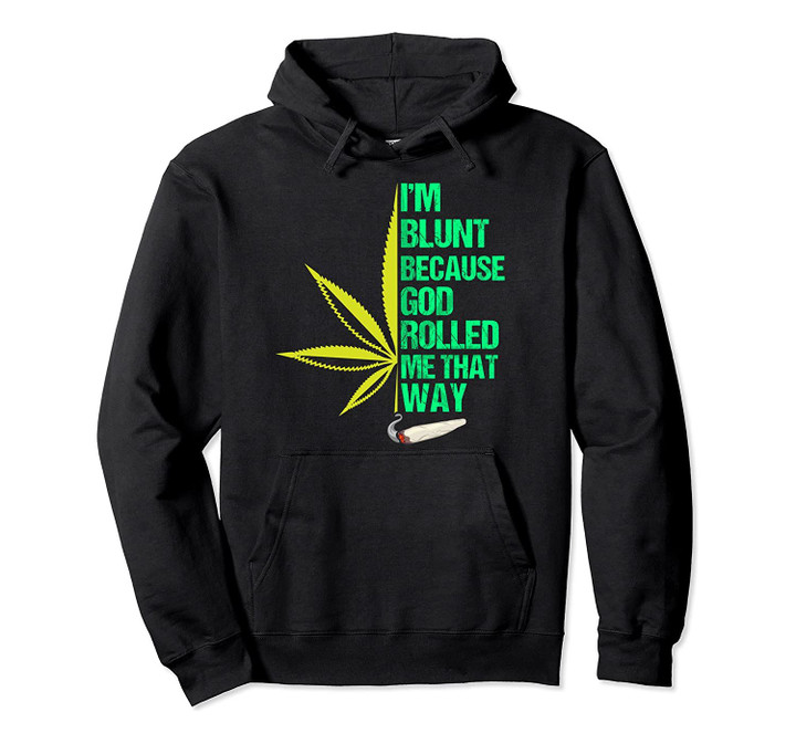 I'm Blunt Because God Rolled Me That Way 420 Marijuana Weed Pullover Hoodie, T-Shirt, Sweatshirt