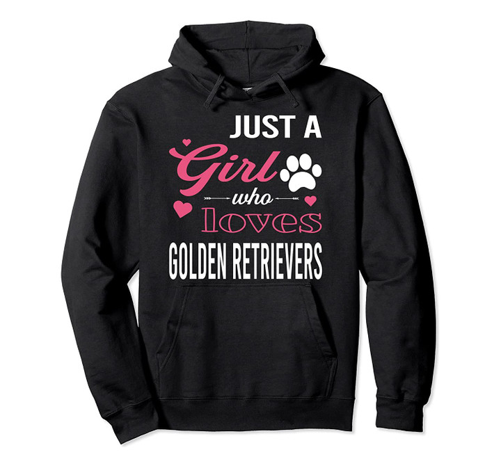 Just A Girl Who Loves GOLDEN RETRIEVERS | Women Pet Lover Pullover Hoodie, T-Shirt, Sweatshirt
