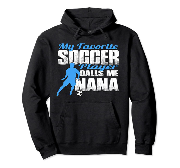 My Favorite Soccer Player Calls Me Nana Soccer Nana Hoodie B, T-Shirt, Sweatshirt