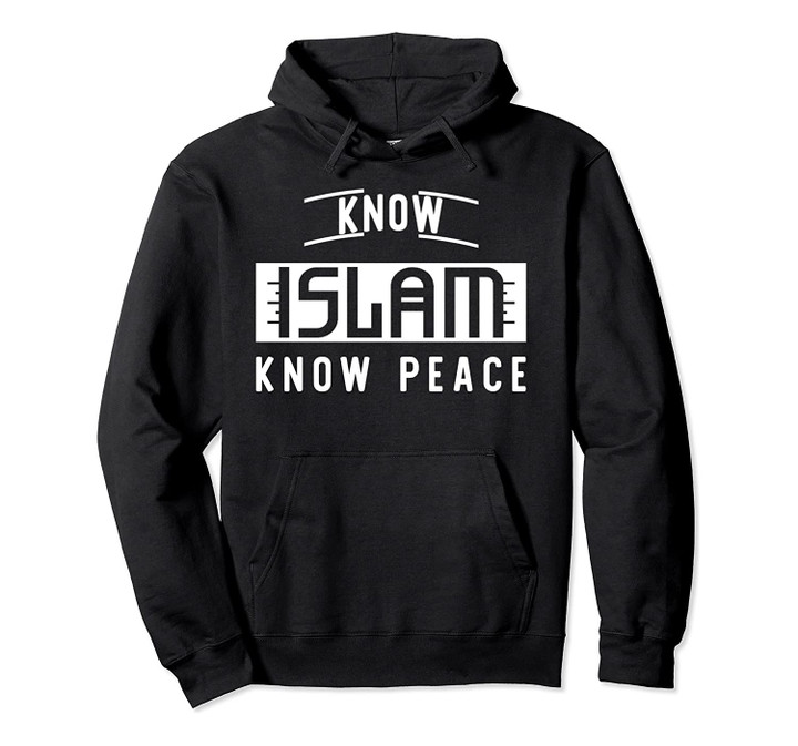 Know Islam Know Peace Islamic Gift For Muslim Pullover Hoodie, T-Shirt, Sweatshirt