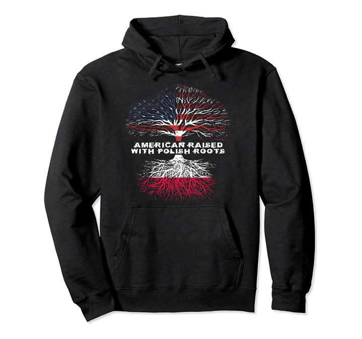 American Raised with Polish Roots Poland Pullover Hoodie, T-Shirt, Sweatshirt