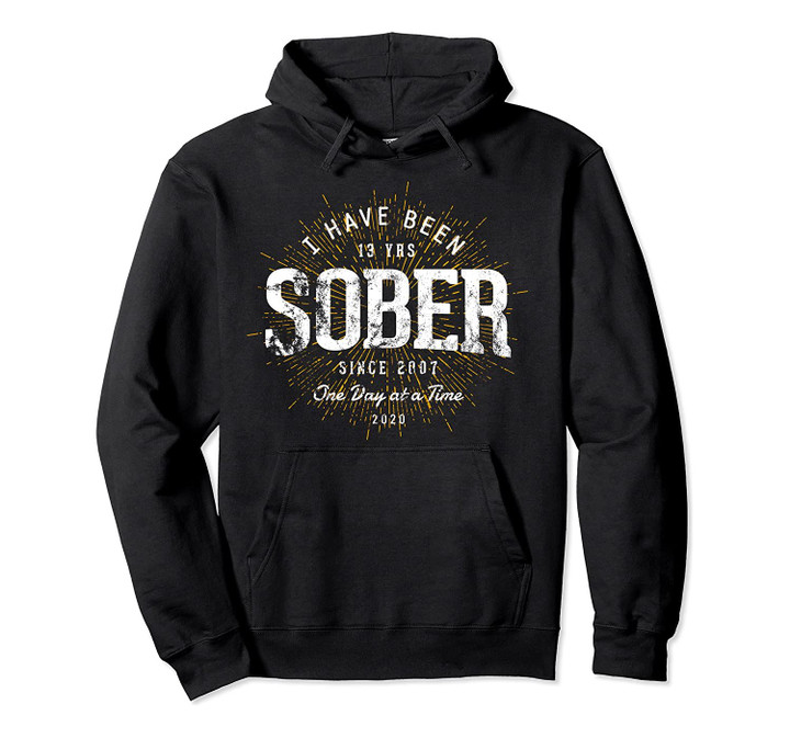 Celebrating 13 Year Sobriety Sober Since 2007 Pullover Hoodie, T-Shirt, Sweatshirt