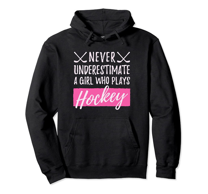 Never Underestimate A Girl Who Plays Ice-Hockey Girl Hockey Pullover Hoodie, T-Shirt, Sweatshirt