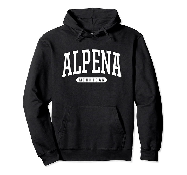 College Style Alpena Michigan Souvenir Gift Pullover Hoodie, T-Shirt, Sweatshirt