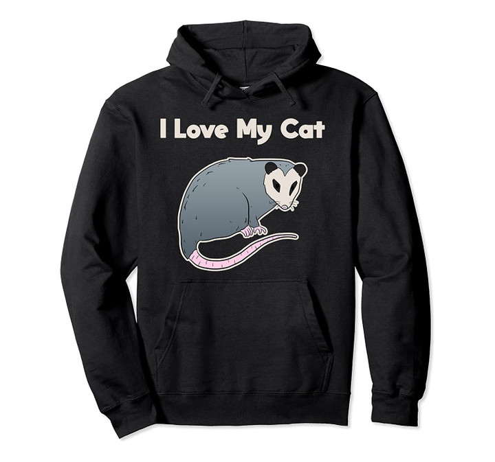 I Love My Cat Funny Opossum Pullover Hoodie, T-Shirt, Sweatshirt