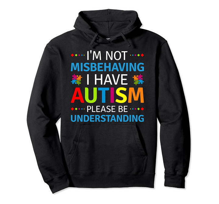 Autism Awareness I'm Not Misbehaving I Have Autism Pullover Hoodie, T-Shirt, Sweatshirt