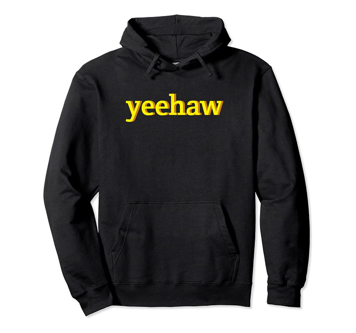Yeehaw Yellow Typography An Aesthetic Retro Meme Pullover Hoodie, T-Shirt, Sweatshirt