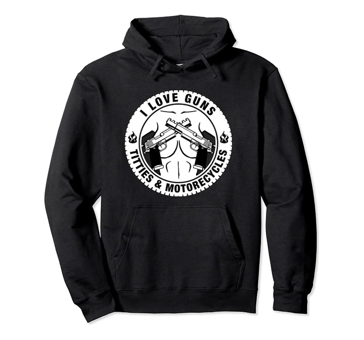 I Love Guns Titties & Motorcycles jersey Gift Idea Pullover Hoodie, T-Shirt, Sweatshirt