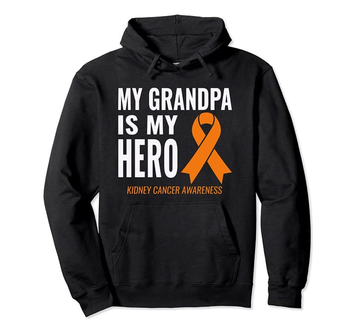 My Grandpa is my Hero: Kidney Cancer Support & Awareness Pullover Hoodie, T-Shirt, Sweatshirt