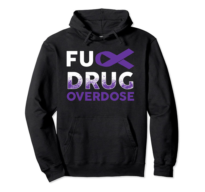 Support Warrior Survivor Gifts- Fuck Drug Overdose Awareness Pullover Hoodie, T-Shirt, Sweatshirt
