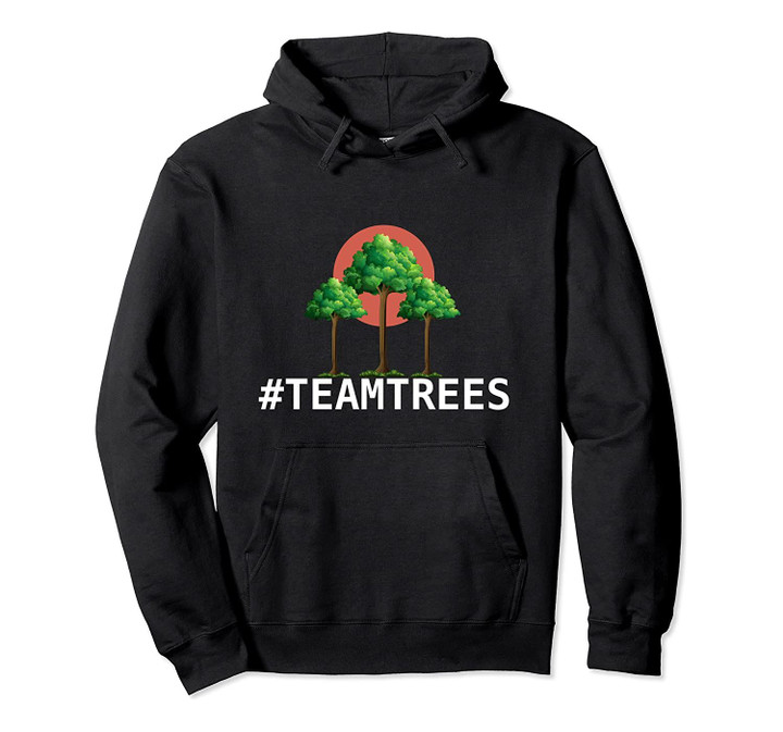 TEAMTREES 20 Million TREES 2020 trees planting TEAMTREE Pullover Hoodie, T-Shirt, Sweatshirt