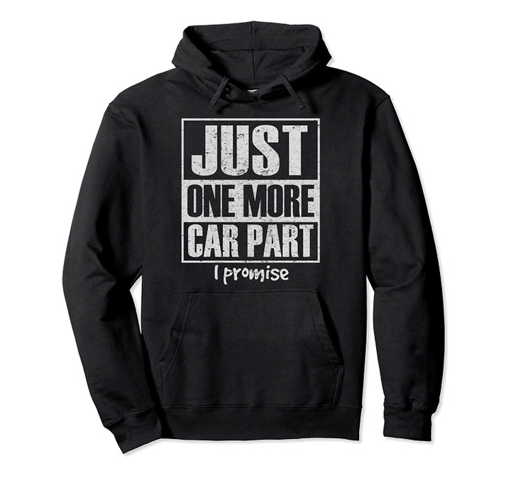 Just One More Car Part I Promise Funny Car Enthusiast Hoodie, T-Shirt, Sweatshirt