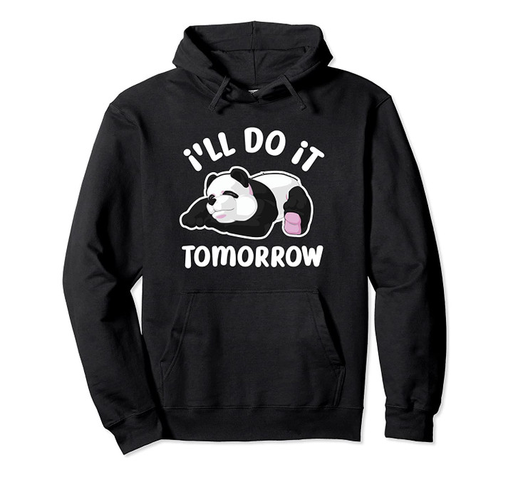 I'll Do It Tomorrow Funny Procrastinator Panda T-Shirt Pullover Hoodie, T-Shirt, Sweatshirt