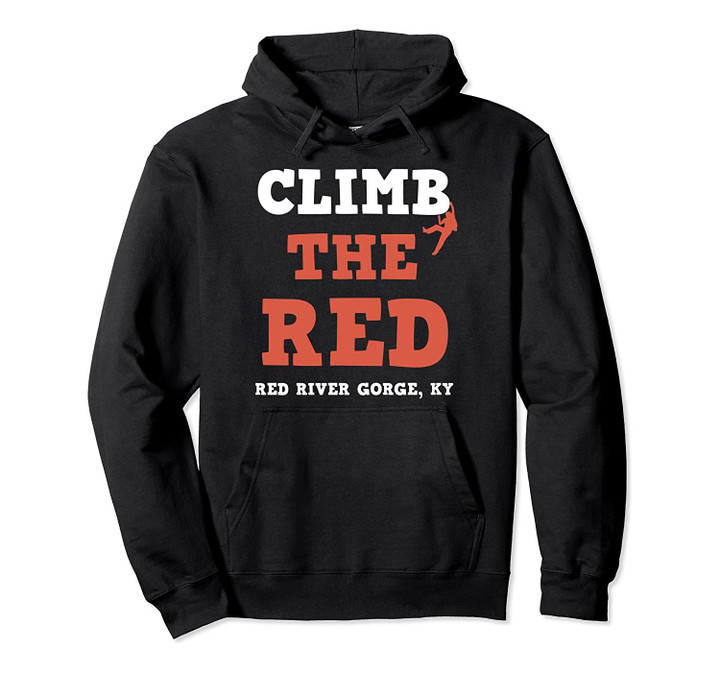 Red River Gorge Climbing Climb The Red Kentucky Pullover Hoodie, T-Shirt, Sweatshirt