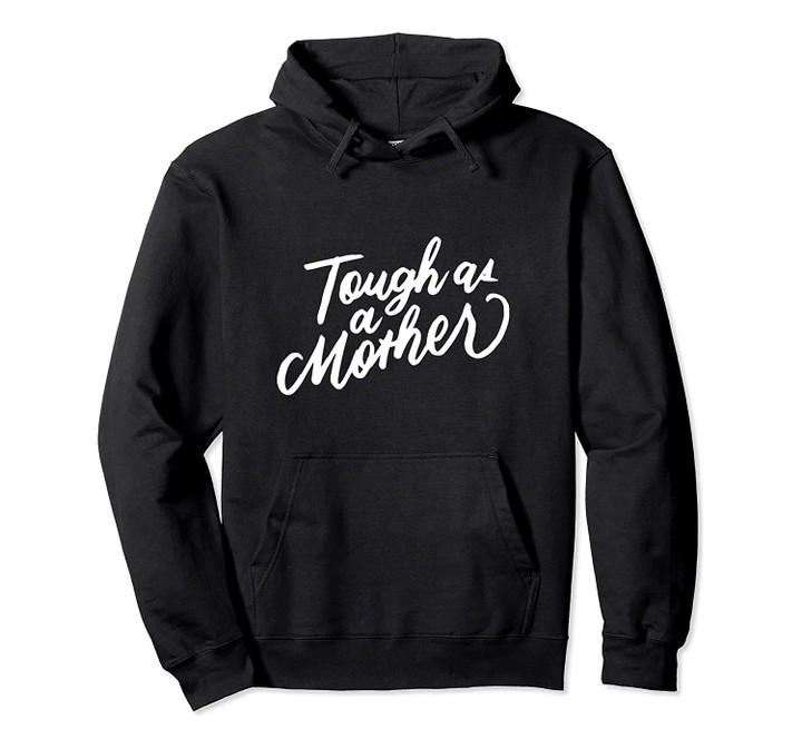 Tough As A Mother, Baby Shower Mom to Be, Funny Mothers Day Pullover Hoodie, T-Shirt, Sweatshirt