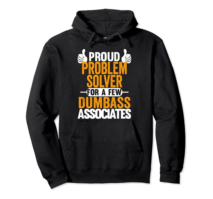 Proud Problem Solver For Dumbass Associates Swagazon Pullover Hoodie, T-Shirt, Sweatshirt