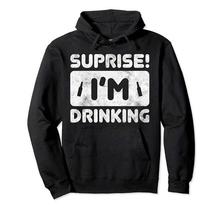 Suprise I'm Drinking Hoodie, T-Shirt, Sweatshirt