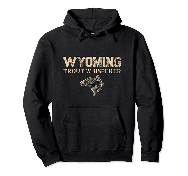 Wyoming Trout Whisperer Funny Angler Gear Fishing Creek Joke Pullover Hoodie, T-Shirt, Sweatshirt