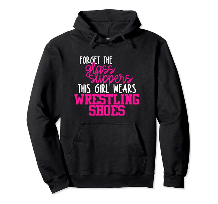 Forget the Glass Slippers This Girl Wears Wrestling Shoes Pullover Hoodie, T-Shirt, Sweatshirt