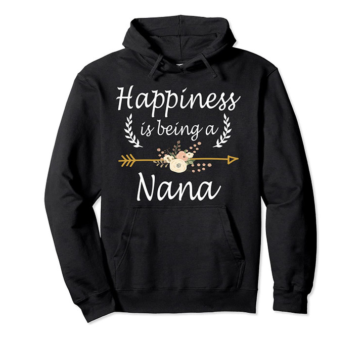 Happiness Is Being A Nana Hoodie Cute Mothers Day Gifts Pullover Hoodie, T-Shirt, Sweatshirt