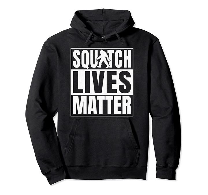 Bigfoot Hoodie - Squatch Lives Matter Sasquatch Yeti Gift, T-Shirt, Sweatshirt