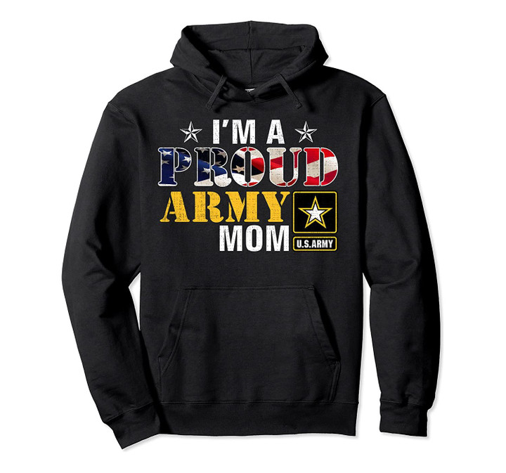I'm A Proud Army Mom American Flag Military Gift Veteran Pullover Hoodie, T-Shirt, Sweatshirt