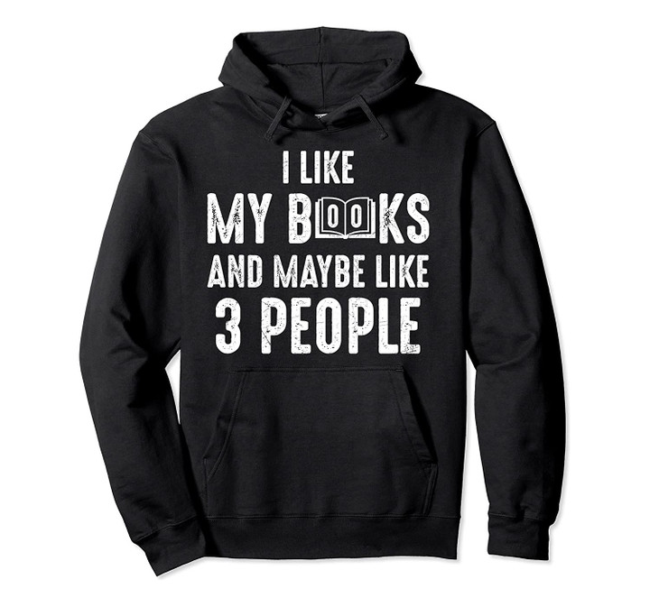 I Like My Books And Maybe Like 3 People Introvert Pullover Hoodie, T-Shirt, Sweatshirt