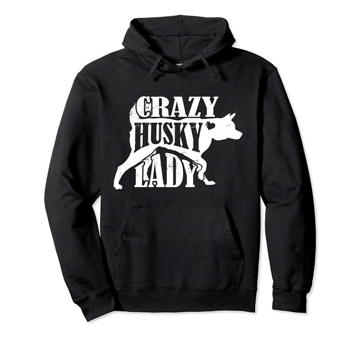 Crazy Husky Lady Hoodie - Pet Dog Gifts Women Mom Grandma Pullover Hoodie, T-Shirt, Sweatshirt