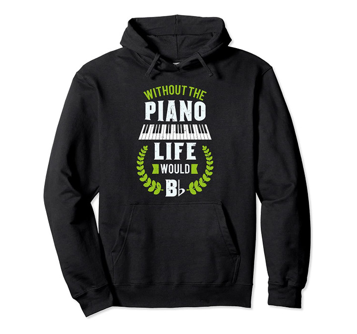 Without The Piano Life Would Be Flat Funny Piano Hoodie, T-Shirt, Sweatshirt