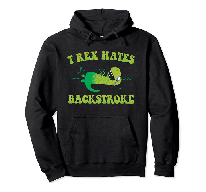 T Rex Hates Backstroke Funny Swim Swimmers Pullover Hoodie, T-Shirt, Sweatshirt