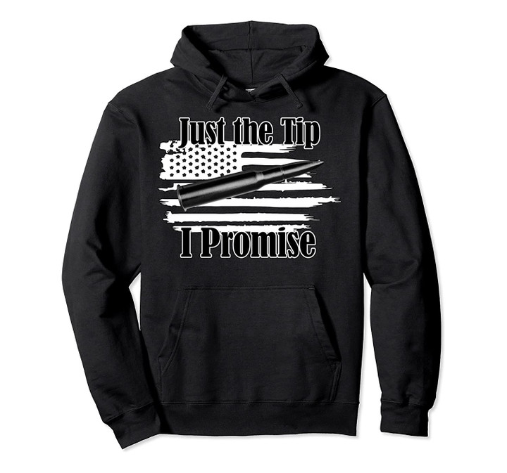 Just the Tip I Promise Bullet on US Flag for Gun Owners Pullover Hoodie, T-Shirt, Sweatshirt
